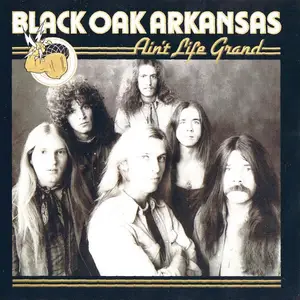 Black Oak Arkansas - Ain't Life Grand (1975) {2001, Reissue}