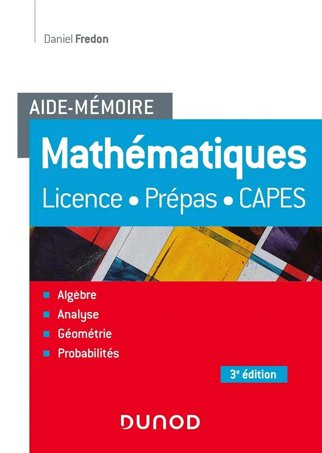 Daniel Fredon, "Aide-Mémoire - Mathématiques - 3e éd.: Licence, prépas, Capes"