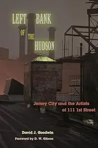 Left Bank of the Hudson: Jersey City and the Artists of 111 1st Street
