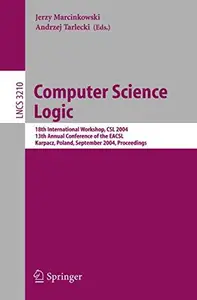 Computer Science Logic: 18th International Workshop, CSL 2004, 13th Annual Conference of the EACSL, Karpacz, Poland, September