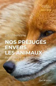 David Bertrand, "Nos préjugés envers les animaux: Psychologie et éthologie"