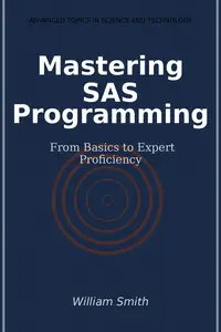 Mastering SAS Programming: From Basics to Expert Proficiency