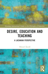 Desire, Education and Teaching (Routledge International Studies in the Philosophy of Education)