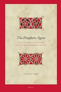 The Prophets Agree The Function of the Book of the Twelve Prophets in Acts
