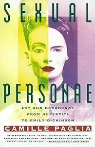 Sexual Personae: Art and Decadence from Nefertiti to Emily Dickinson