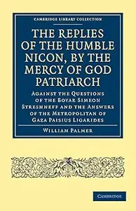 The Replies of the Humble Nicon, by the Mercy of God Patriarch, Against the Questions of the Boyar Simeon Streshneff: An