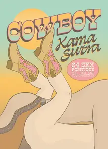 Cowboy Kama Sutra: 64 Sex Positions for You and Your Pardner