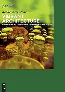 Vibrant Architecture: Matter as a CoDesigner of Living Structures