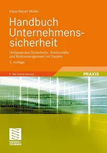 Handbuch Unternehmenssicherheit: Umfassendes Sicherheits-, Kontinuitätsund Risikomanagement mit System