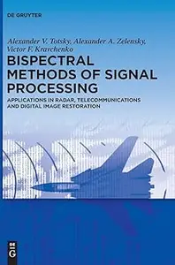 Bispectral Methods of Signal Processing: Applications in Radar, Telecommunications and Digital Image Restoration