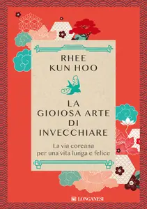 Kun Hoo Rhee - La gioiosa arte di invecchiare