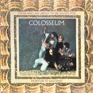 Colosseum - Those Who Are About To Die Salute You (Remastered) (1969/2017)