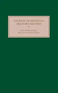 Journal of Medieval Military History: Volume V