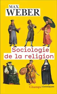 Max Weber, "Sociologie de la religion"