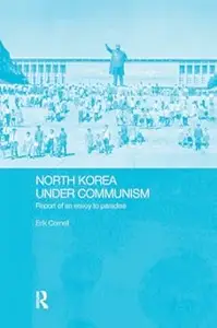 North Korea under Communism: Report of an Envoy to Paradise