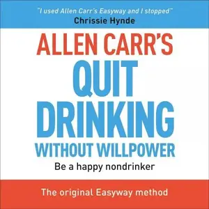 Allen Carr's Quit Drinking Without Willpower: Be a Happy Non-Drinker