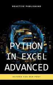 Python in Excel Advanced: Mastering Data Analysis and Financial Modeling with Python Automation in Excel