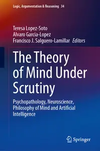 The Theory of Mind Under Scrutiny: Psychopathology, Neuroscience, Philosophy of Mind and Artificial Intelligence