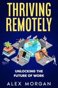 Thriving Remotely: Unlocking the Future of Work