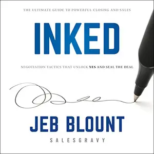 Inked: The Ultimate Guide to Powerful Closing and Negotiation Tactics That Unlock YES and Seal the Deal [Audiobook]