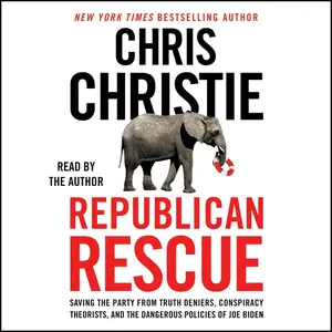 Republican Rescue: Saving the Party from Truth Deniers, Conspiracy Theorists, and the Dangerous Policies of Joe Biden