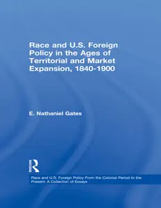 Race and U.S. Foreign Policy in the Ages of Territorial and Market Expansion, 1840-1900