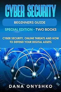 Cyber Security Beginners Guide: Cyber Security, Online Threats and How To Defend Your Digital Assets