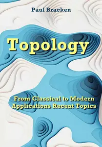 "Topology From Classical to Modern Applications Recent Topics" ed. by Paul Bracken