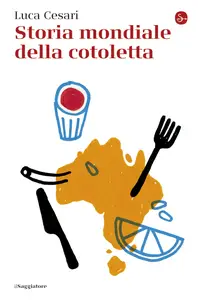 Storia mondiale della cotoletta - Luca Cesari