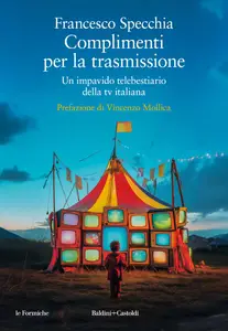 Francesco Specchia - Complimenti per la trasmissione. Un impavido telebestiario della tv italiana