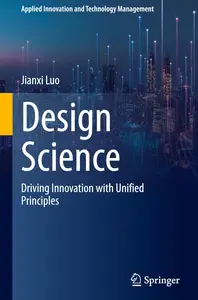Design Science: Driving Innovation with Unified Principles (Applied Innovation and Technology Management)