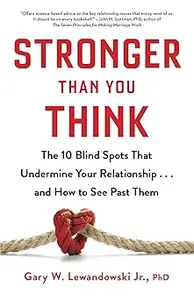 Stronger Than You Think: The 10 Blind Spots That Undermine Your Relationship