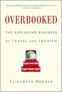 Overbooked: The Exploding Business of Travel and Tourism
