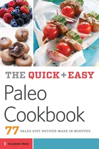 The Quick & Easy Paleo Cookbook: 77 Paleo Diet Recipes Made in Minutes