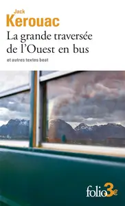 La grande traversée de l'Ouest en bus. Et autres textes beat - Jack Kerouac