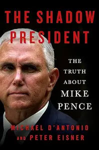 The Shadow President: The Truth About Mike Pence (Repost)