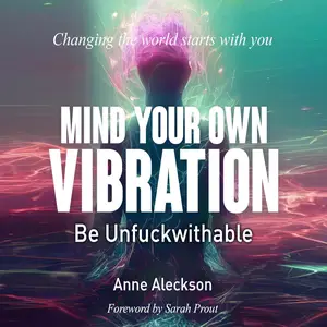 Mind Your Own Vibration: Be Unfuckwithable