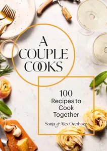 A Couple Cooks: 100 Recipes to Cook Together