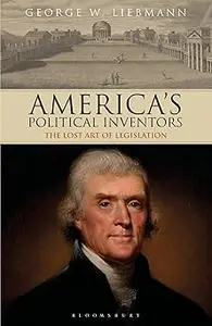 America's Political Inventors: The Lost Art of Legislation
