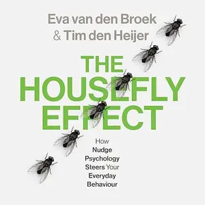 The Housefly Effect: How Nudge Psychology Steers Our Behaviour (Without Us Even Knowing!) [Audiobook]