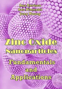 "Zinc Oxide Nanoparticles: Fundamentals and Applications" ed. by Ana Rovisco, Ana Pimentel, Jung Huang