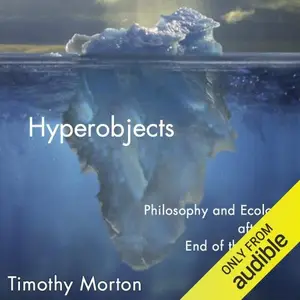 Hyperobjects: Philosophy and Ecology after the End of the World (Posthumanities)