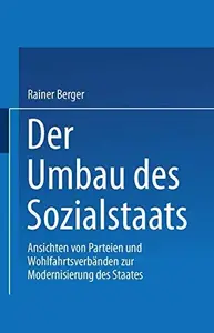 Der Umbau des Sozialstaates: Ansichten von Parteien und Wohlfahrtsverbänden zur Modernisierung des Staates