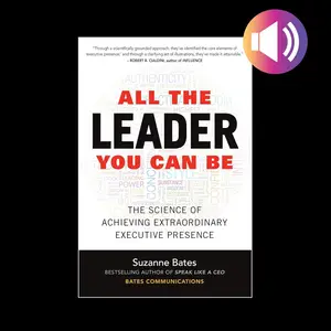 All the Leader You Can Be: The Science of Achieving Extraordinary Executive Presence