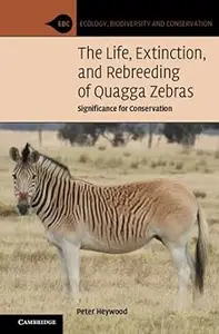 The Life, Extinction, and Rebreeding of Quagga Zebras: Significance for Conservation