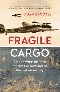 Fragile Cargo: China’s Wartime Race to Save the Treasures of the Forbidden City