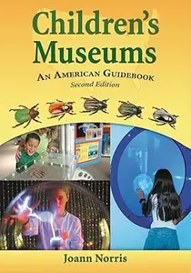 Children's Museums: An American Guidebook, 2D Ed.