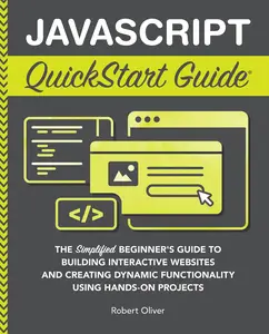 JavaScript QuickStart Guide: The Simplified Beginner's Guide to Building Interactive Websites