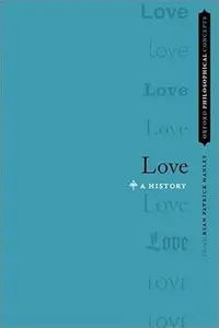 Love: A History (Oxford Philosophical Concepts)