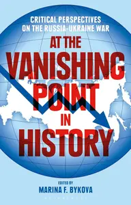 At the Vanishing Point in History: Critical Perspectives on the Russia-Ukraine War